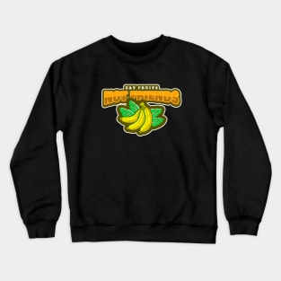 Eat Fruits Not Friends Crewneck Sweatshirt